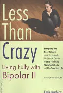 Menos que loco: Vivir plenamente con bipolaridad II - Less Than Crazy: Living Fully with Bipolar II