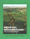 Mississippians medievales: El mundo cahokiano - Medieval Mississippians: The Cahokian World