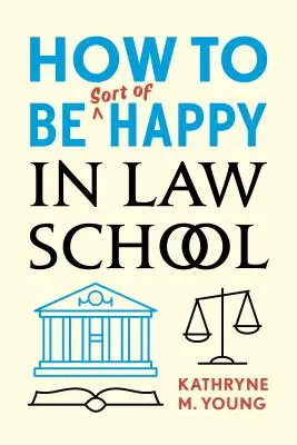 Cómo ser más o menos feliz en la Facultad de Derecho - How to Be Sort of Happy in Law School