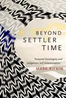 Más allá del tiempo de los colonos: soberanía temporal y autodeterminación indígena - Beyond Settler Time: Temporal Sovereignty and Indigenous Self-Determination