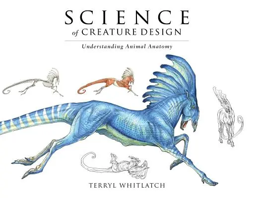 Ciencia del diseño de criaturas: Comprender la anatomía animal - Science of Creature Design: Understanding Animal Anatomy