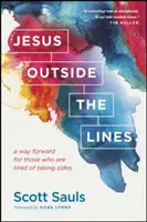 Jesús fuera de las líneas: Un camino para los que están cansados de tomar partido - Jesus Outside the Lines: A Way Forward for Those Who Are Tired of Taking Sides