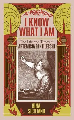 Sé lo que soy: Vida y época de Artemisia Gentileschi - I Know What I Am: The Life and Times of Artemisia Gentileschi