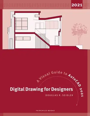 Dibujo digital para diseñadores: Guía visual de AutoCAD 2021 - Digital Drawing for Designers: A Visual Guide to AutoCAD 2021