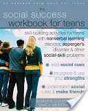 The Social Success Workbook for Teens: Actividades de desarrollo de habilidades para adolescentes con trastorno de aprendizaje no verbal, trastorno de Asperger y otros trastornos sociales. - The Social Success Workbook for Teens: Skill-Building Activities for Teens with Nonverbal Learning Disorder, Asperger's Disorder, and Other Social-Ski