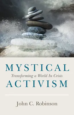 Activismo místico: Transformar un mundo en crisis - Mystical Activism: Transforming a World in Crisis