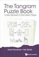 Tangram Puzzle Book, The: Un nuevo enfoque de las piezas clásicas - Tangram Puzzle Book, The: A New Approach to the Classic Pieces