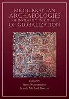 Arqueologías mediterráneas de la insularidad en la era de la globalización - Mediterranean Archaeologies of Insularity in an Age of Globalization