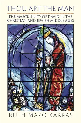 Tú eres el hombre: La masculinidad de David en la Edad Media cristiana y judía - Thou Art the Man: The Masculinity of David in the Christian and Jewish Middle Ages