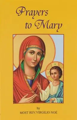 Oraciones a María: Las más bellas oraciones marianas tomadas de las liturgias de la Iglesia y de los cristianos a lo largo de los siglos - Prayers to Mary: The Most Beautiful Marian Prayers Taken from the Liturgies of the Church and Christians Throughout Centuries