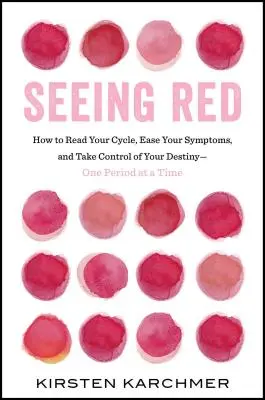 Seeing Red: El libro que toda mujer necesita leer. Period. - Seeing Red: The One Book Every Woman Needs to Read. Period.