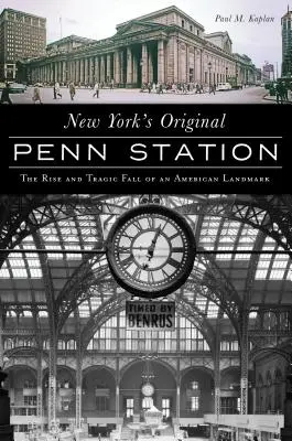 La estación Penn original de Nueva York: El ascenso y la trágica caída de un hito estadounidense - New York's Original Penn Station: The Rise and Tragic Fall of an American Landmark