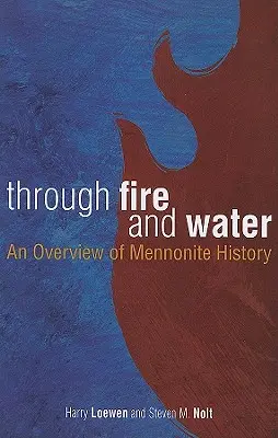 A través del fuego y del agua: Una visión general de la historia menonita - Through Fire and Water: An Overview of Mennonite History