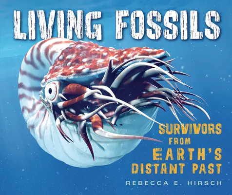 Fósiles vivientes: Supervivientes del pasado remoto de la Tierra - Living Fossils: Survivors from Earth's Distant Past