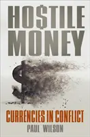 Dinero hostil: Divisas en conflicto - Hostile Money: Currencies in Conflict