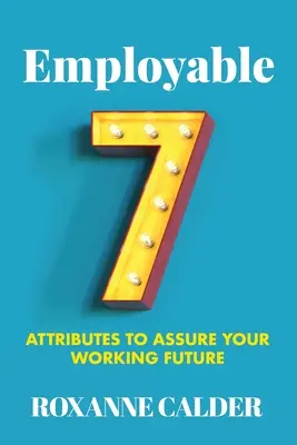 Empleable: 7 atributos para asegurar tu futuro laboral - Employable: 7 attributes to assure your working future