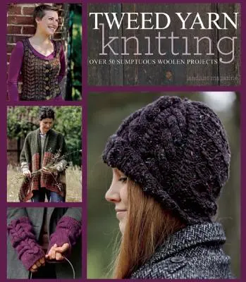 Tweed Yarn Knitting: Más de 50 Suntuosos Proyectos de Lana - Tweed Yarn Knitting: Over 50 Sumptuous Woolen Projects