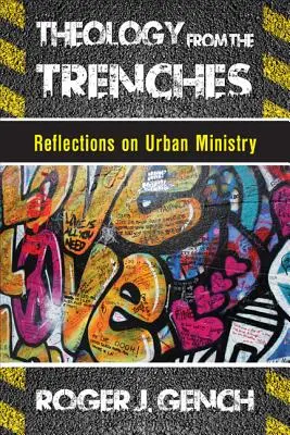Teología desde las trincheras: Reflexiones sobre el ministerio urbano - Theology from the Trenches: Reflections on Urban Ministry