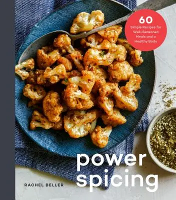 Power Spicing: 60 recetas sencillas para comidas llenas de antioxidantes y un cuerpo sano: Un libro de cocina - Power Spicing: 60 Simple Recipes for Antioxidant-Fueled Meals and a Healthy Body: A Cookbook