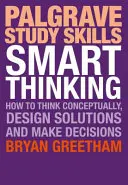 Pensamiento Inteligente: Cómo Pensar Conceptualmente, Diseñar Soluciones y Tomar Decisiones - Smart Thinking: How to Think Conceptually, Design Solutions and Make Decisions