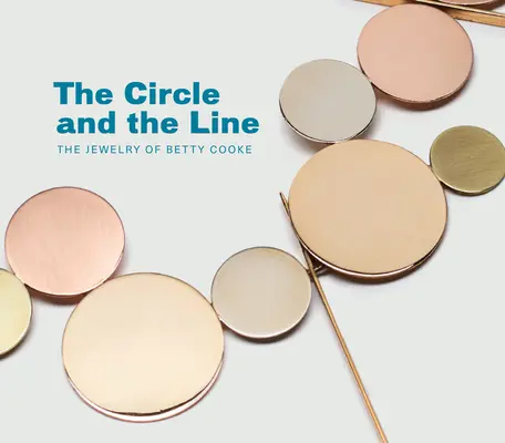 El círculo y la línea: Las joyas de Betty Cooke - The Circle and the Line: The Jewelry of Betty Cooke