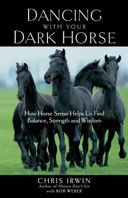 Bailando con tu caballo oscuro: Cómo el sentido de los caballos nos ayuda a encontrar el equilibrio, la fuerza y la sabiduría - Dancing with Your Dark Horse: How Horse Sense Helps Us Find Balance, Strength, and Wisdom