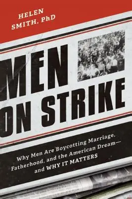 Hombres en huelga: Por qué los hombres boicotean el matrimonio, la paternidad y el sueño americano - y por qué es importante - Men on Strike: Why Men Are Boycotting Marriage, Fatherhood, and the American Dream - and Why It Matters