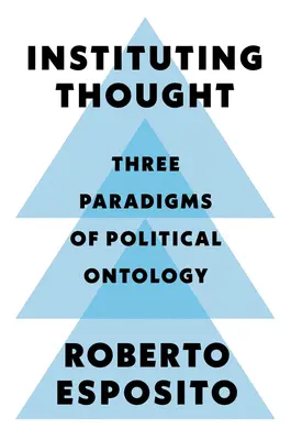 Instituir el pensamiento: Tres paradigmas de ontología política - Instituting Thought: Three Paradigms of Political Ontology