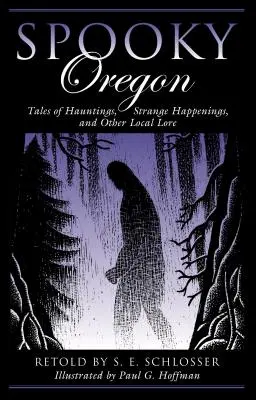 Oregón espeluznante: Cuentos de fantasmas, sucesos extraños y otras tradiciones locales - Spooky Oregon: Tales of Hauntings, Strange Happenings, and Other Local Lore