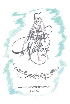 El Corazón de Milton: Oración Poética, Amor, Inspiración - Libro 2 - The Heart of Milton: Poetic Prayer, Love, Inspiration - Book 2