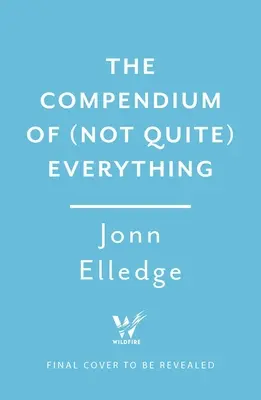 El compendio de (no del todo) todo: todos los datos que no sabías que querías saber - The Compendium of (Not Quite) Everything: All the Facts You Didn't Know You Wanted to Know