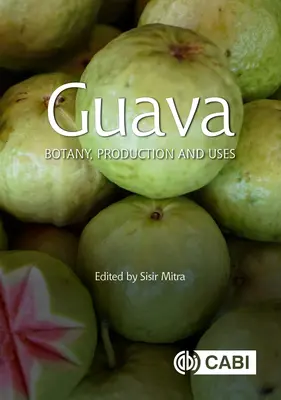 Guayaba: Botánica, producción y usos - Guava: Botany, Production and Uses