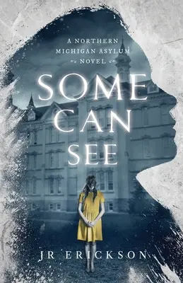 Algunos pueden ver: Una novela del manicomio del norte de Michigan - Some Can See: A Northern Michigan Asylum Novel