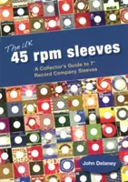 UK 45 Rpm Sleeves - A Collector's Guide To 7' Record Company Sleeves (en inglés) - UK 45 Rpm Sleeves - A Collector's Guide To 7' Record Company Sleeves