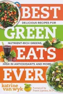 Las mejores comidas verdes: Recetas deliciosas de verduras de hoja verde ricas en nutrientes, antioxidantes y mucho más - Best Green Eats Ever: Delicious Recipes for Nutrient-Rich Leafy Greens, High in Antioxidants and More