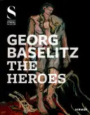 Georg Baselitz: Los héroes - Georg Baselitz: The Heroes