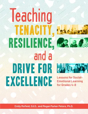 Enseñanza de la tenacidad, la resistencia y el afán de superación: Lecciones para el aprendizaje socioemocional de 4º a 8º curso - Teaching Tenacity, Resilience, and a Drive for Excellence: Lessons for Social-Emotional Learning for Grades 4-8