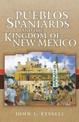 Pueblos, Españoles y el Reino de Nuevo México - Pueblos, Spaniards, and the Kindom of New Mexico