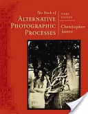 El libro de los procesos fotográficos alternativos - The Book of Alternative Photographic Processes