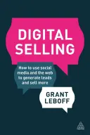 Venta digital: Cómo utilizar las redes sociales y la web para generar clientes potenciales y vender más - Digital Selling: How to Use Social Media and the Web to Generate Leads and Sell More