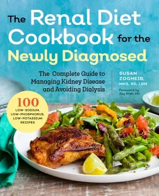 Libro de cocina de la dieta renal para recién diagnosticados: La guía completa para controlar la enfermedad renal y evitar la diálisis - Renal Diet Cookbook for the Newly Diagnosed: The Complete Guide to Managing Kidney Disease and Avoiding Dialysis