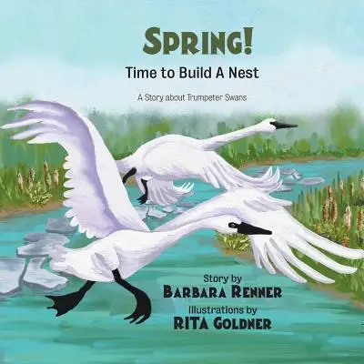 LA PRIMAVERA Es hora de construir un nido, una historia sobre cisnes trompeteros - SPRING! Time to Build a Nest, A Story about Trumpeter Swans