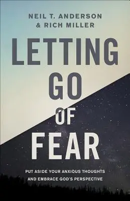 Dejando ir el miedo: Deja a un lado tus pensamientos ansiosos y abraza la perspectiva de Dios - Letting Go of Fear: Put Aside Your Anxious Thoughts and Embrace God's Perspective