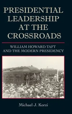 El liderazgo presidencial en la encrucijada: William Howard Taft y la presidencia moderna - Presidential Leadership at the Crossroads: William Howard Taft and the Modern Presidency