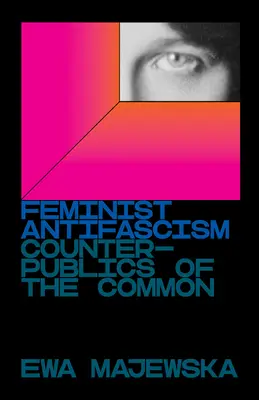 Antifascismo feminista: Contrapúblicos de lo común - Feminist Antifascism: Counterpublics of the Common