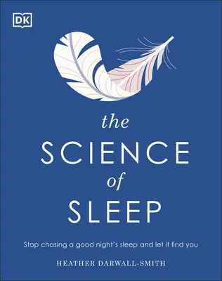 La ciencia del sueño: Deja de perseguir el sueño reparador y deja que él te encuentre a ti - The Science of Sleep: Stop Chasing a Good Night S Sleep and Let It Find You