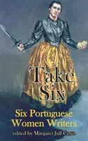 Take Six: Seis escritoras portuguesas - Take Six: Six Portuguese Women Writers