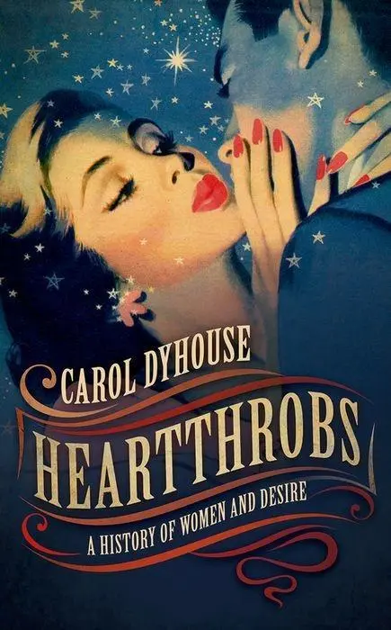 Los rompecorazones: Una historia de mujeres y deseo - Heartthrobs: A History of Women and Desire