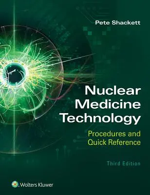 Nuclear Medicine Technology: Procedimientos y Referencia Rápida - Nuclear Medicine Technology: Procedures and Quick Reference