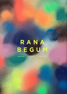 Rana Begum Espacio Luz Color - Rana Begum: Space Light Colour